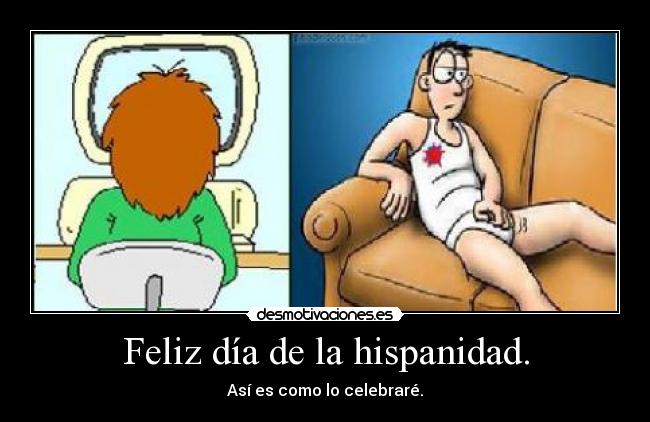 Feliz día de la hispanidad. - Así es como lo celebraré.