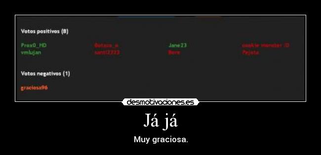 Já já - Muy graciosa.