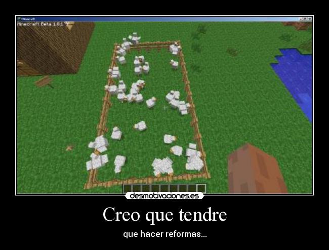 Creo que tendre - que hacer reformas...