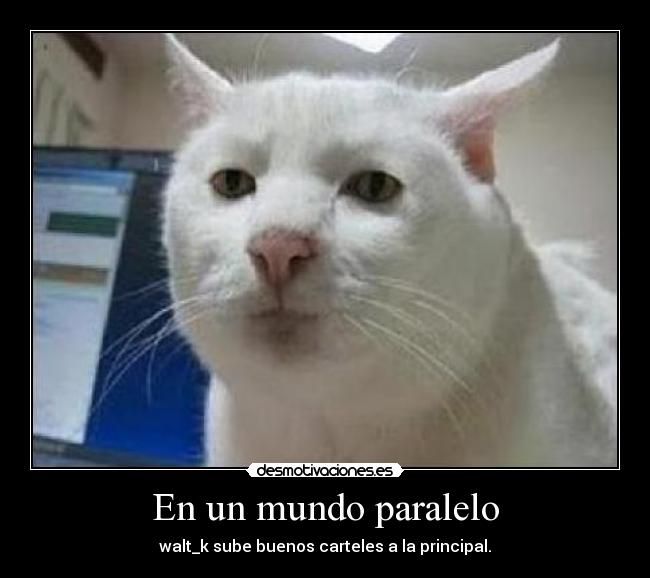 En un mundo paralelo - walt_k sube buenos carteles a la principal.