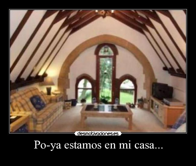 Po-ya estamos en mi casa... - 