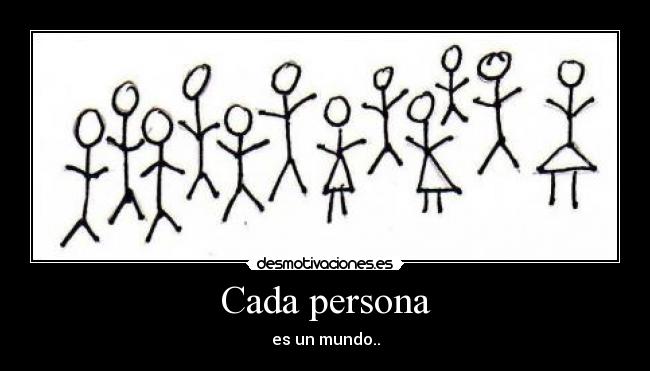 Cada persona - es un mundo..