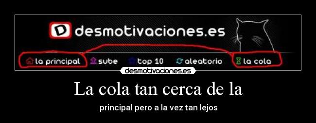 La cola tan cerca de la - principal pero a la vez tan lejos