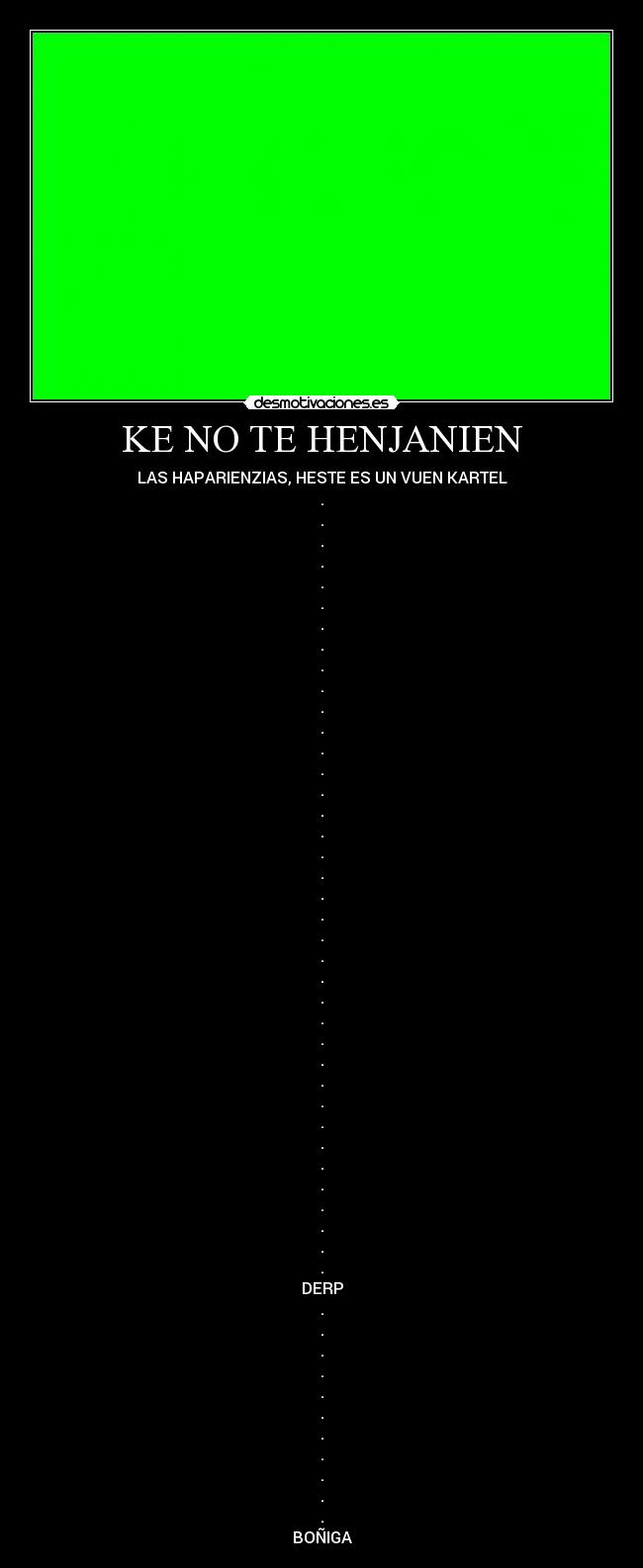 KE NO TE HENJANIEN - LAS HAPARIENZIAS, HESTE ES UN VUEN KARTEL
.
.
.
.
.
.
.
.
.
.
.
.
.
.
.
.
.
.
.
.
.
.
.
.
.
.
.
.
.
.
.
.
.
.
.
.
.
.
DERP
.
.
.
.
.
.
.
.
.
.
.
BOÑIGA