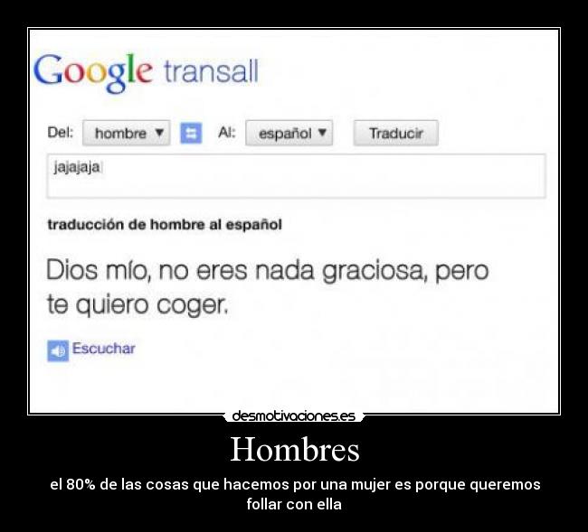 Hombres - el 80% de las cosas que hacemos por una mujer es porque queremos follar con ella