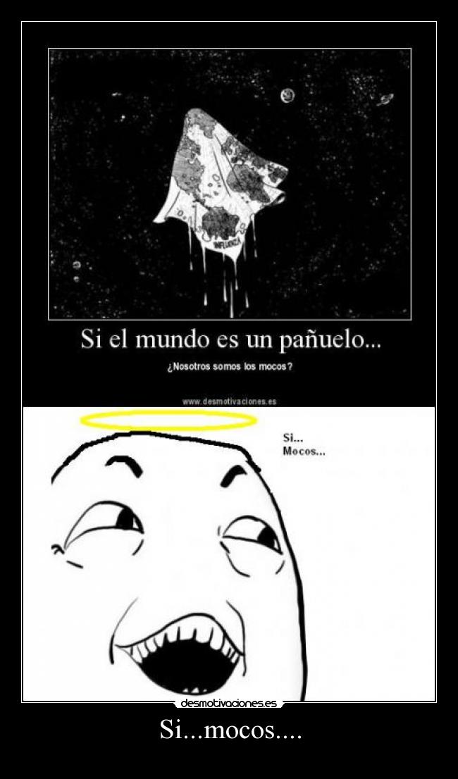 Si...mocos.... -