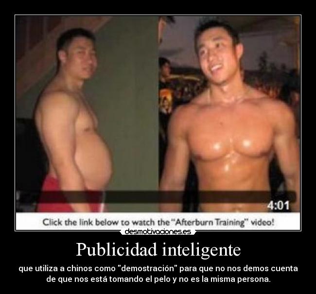 Publicidad inteligente - que utiliza a chinos como demostración para que no nos demos cuenta
de que nos está tomando el pelo y no es la misma persona.