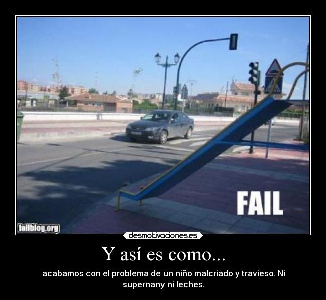 Y así es como... - acabamos con el problema de un niño malcriado y travieso. Ni supernany ni leches.