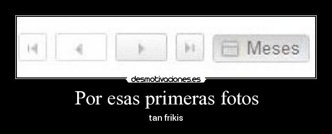 Por esas primeras fotos - tan frikis