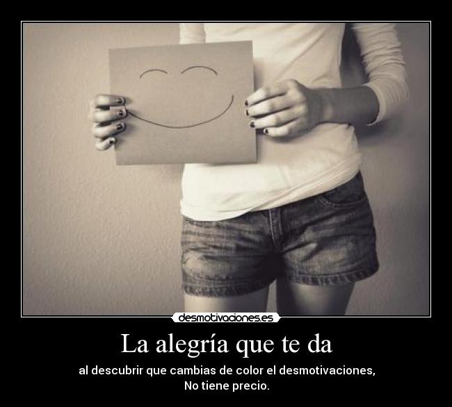 La alegría que te da -
