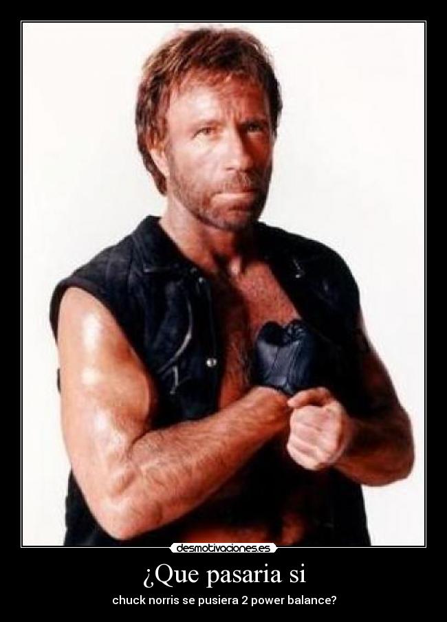 ¿Que pasaria si - chuck norris se pusiera 2 power balance?