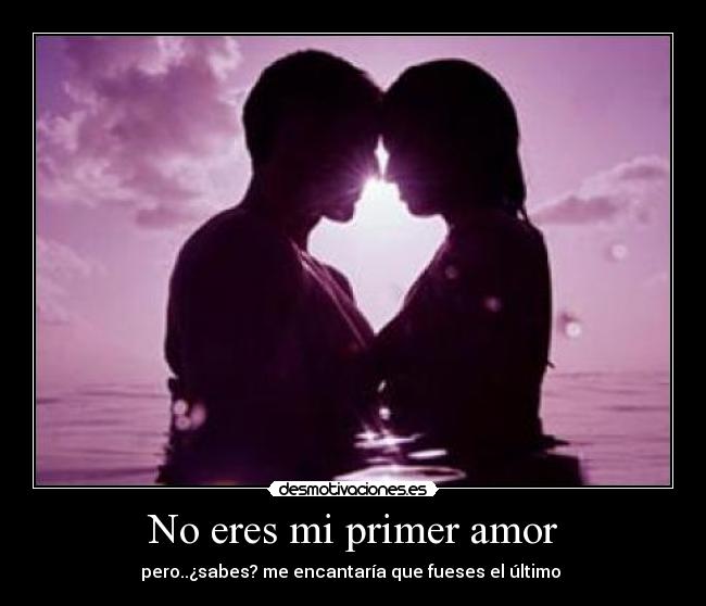 No eres mi primer amor -