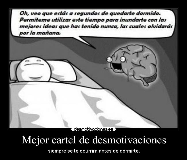 Mejor cartel de desmotivaciones - siempre se te ocurrira antes de dormirte.