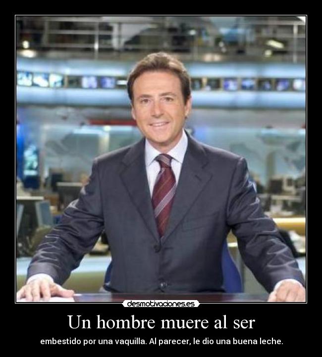 Un hombre muere al ser - embestido por una vaquilla. Al parecer, le dio una buena leche.