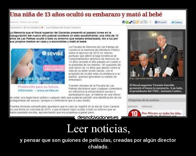 Leer noticias, - y pensar que son guíones de películas, creadas por algún director chalado.