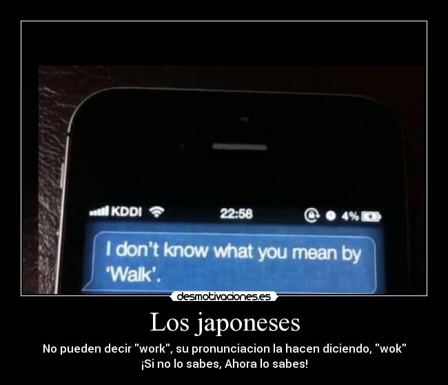 Los japoneses - No pueden decir work, su pronunciacion la hacen diciendo, wok
¡Si no lo sabes, Ahora lo sabes!