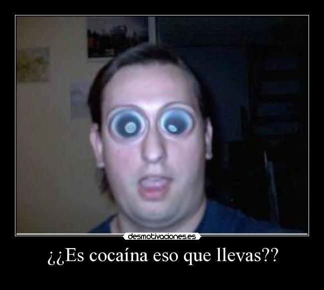 ¿¿Es cocaína eso que llevas?? - 