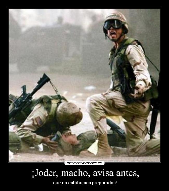 ¡Joder, macho, avisa antes, - que no estábamos preparados!
