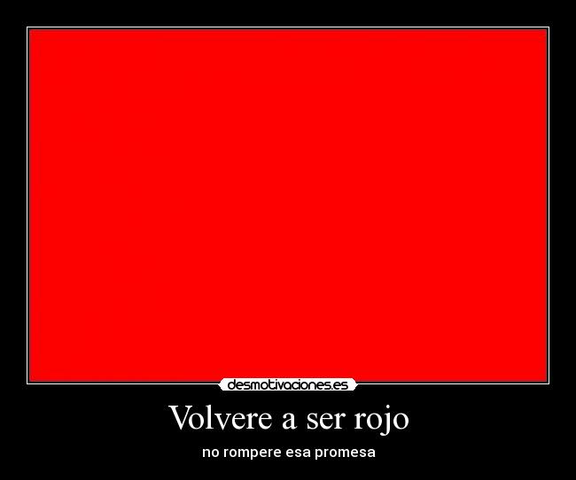 Volvere a ser rojo - no rompere esa promesa