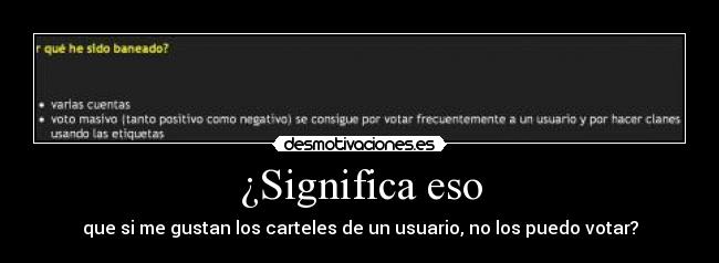 ¿Significa eso - que si me gustan los carteles de un usuario, no los puedo votar?