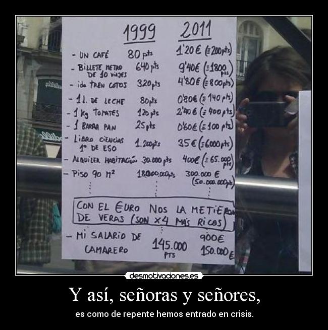 Y así, señoras y señores, - es como de repente hemos entrado en crisis.