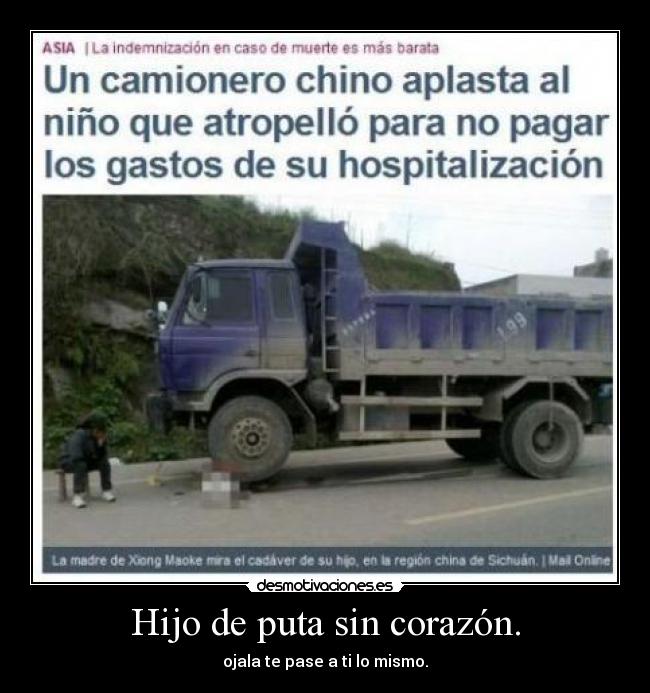 Hijo de puta sin corazón. - ojala te pase a ti lo mismo.