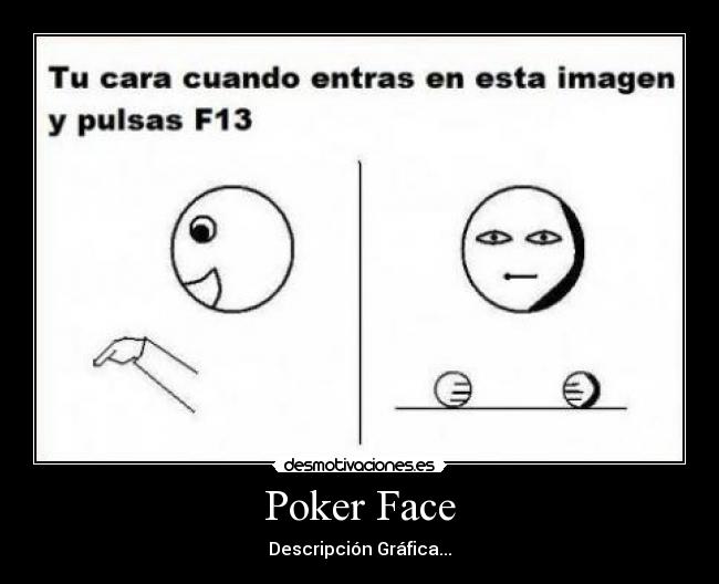 Poker Face - Descripción Gráfica...