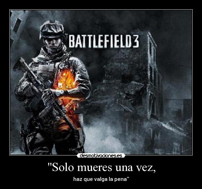 Solo mueres una vez, - haz que valga la pena