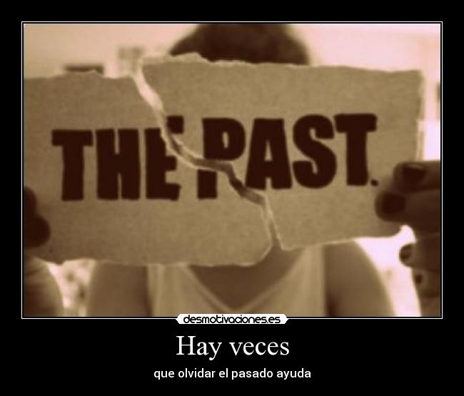 Hay veces - que olvidar el pasado ayuda