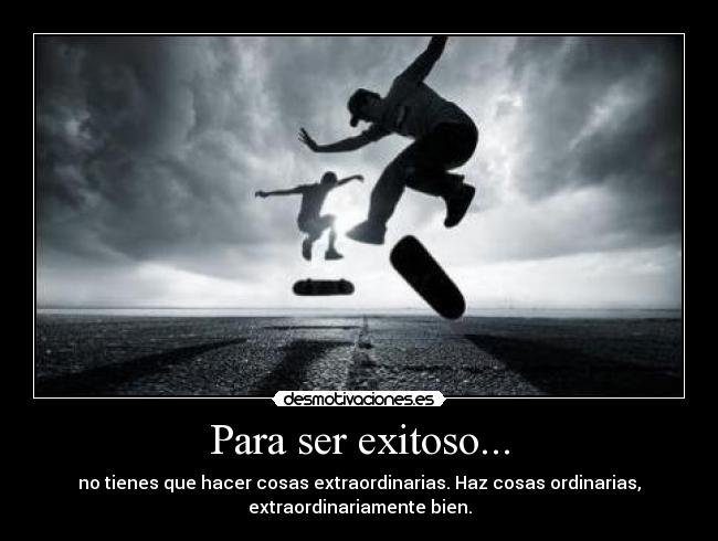 Para ser exitoso... -