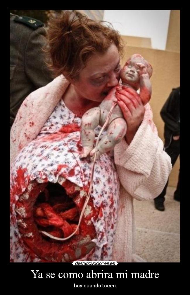 Ya se como abrira mi madre - hoy cuando tocen.