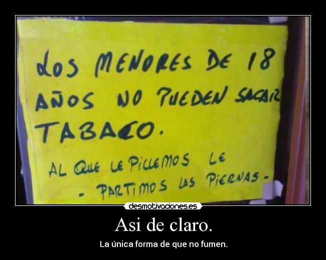Asi de claro. - La única forma de que no fumen.