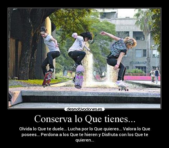 Conserva lo Que tienes... - 
