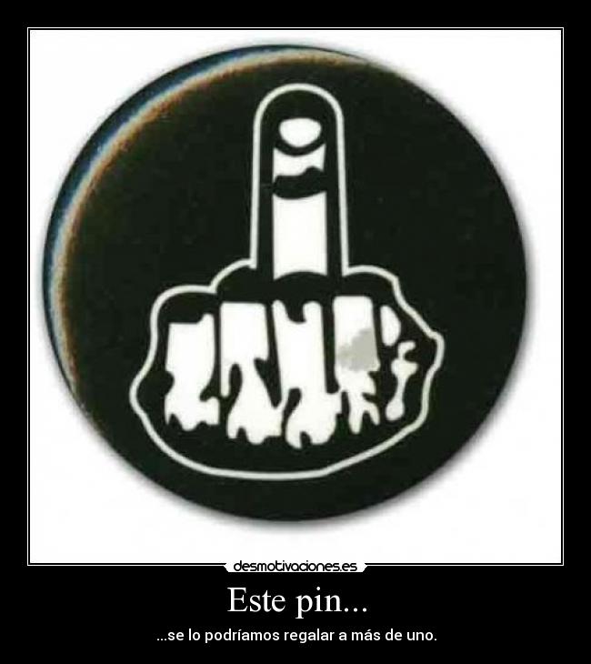 Este pin... - ...se lo podríamos regalar a más de uno.