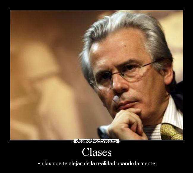 Clases - En las que te alejas de la realidad usando la mente.
