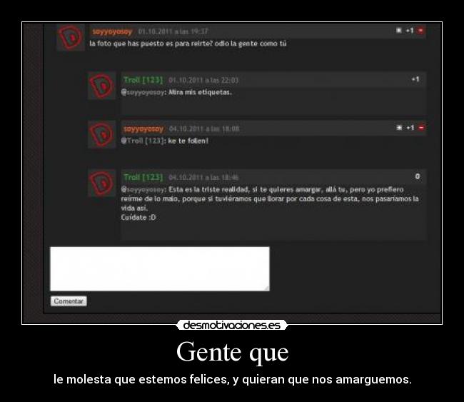 Gente que - le molesta que estemos felices, y quieran que nos amarguemos.