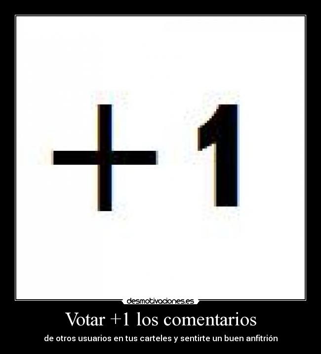 Votar +1 los comentarios - de otros usuarios en tus carteles y sentirte un buen anfitrión