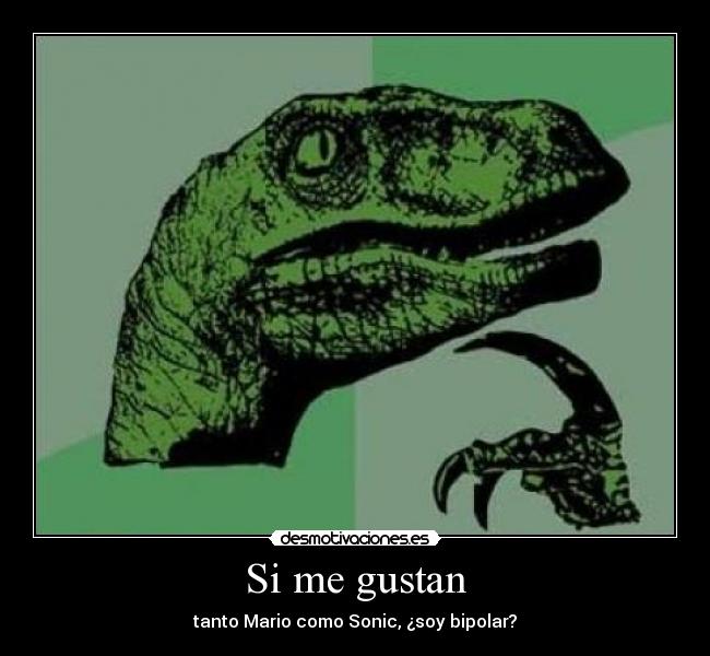 Si me gustan - tanto Mario como Sonic, ¿soy bipolar?