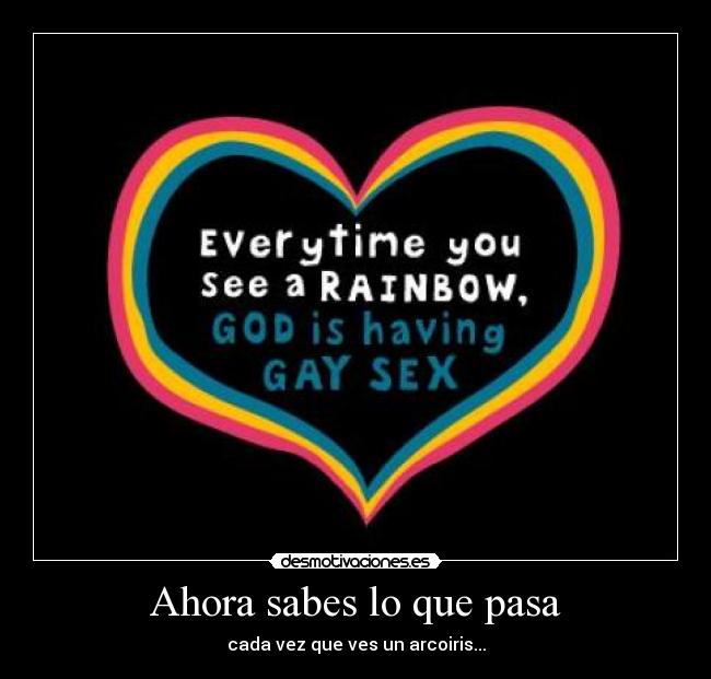 Ahora sabes lo que pasa - cada vez que ves un arcoiris...