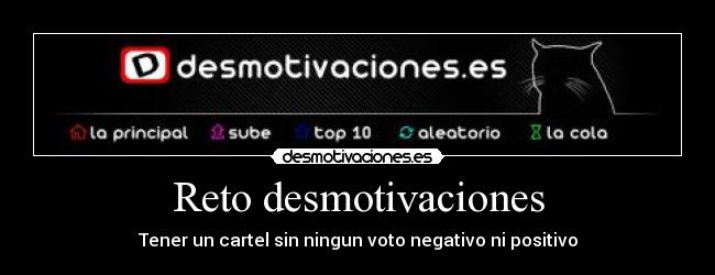 Reto desmotivaciones - Tener un cartel sin ningun voto negativo ni positivo