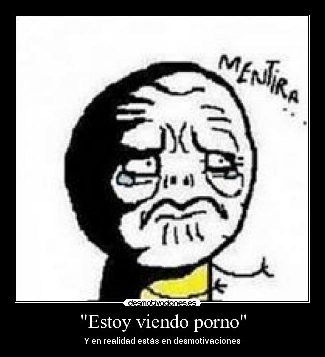 Estoy viendo porno - Y en realidad estás en desmotivaciones