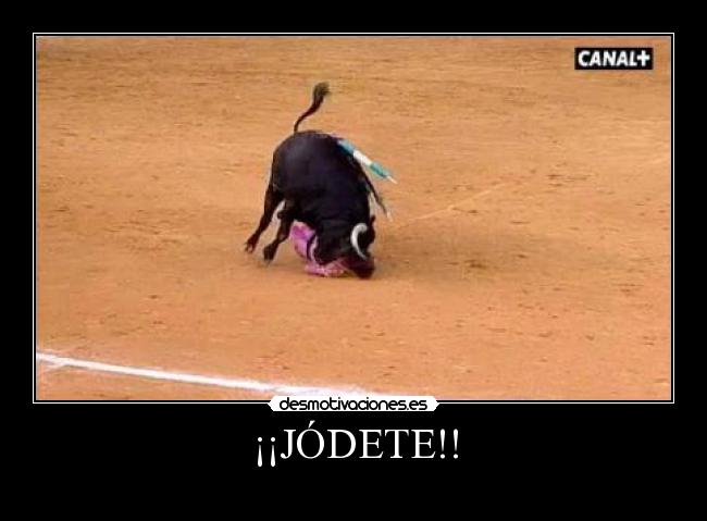 ¡¡JÓDETE!! -