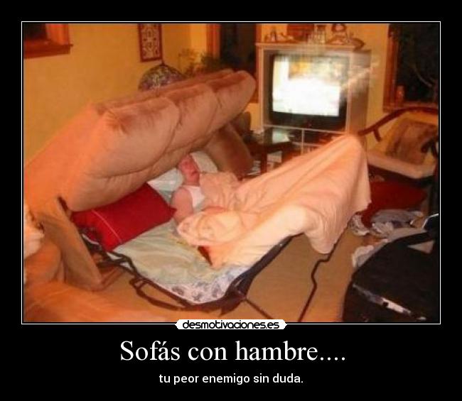 Sofás con hambre.... - tu peor enemigo sin duda.