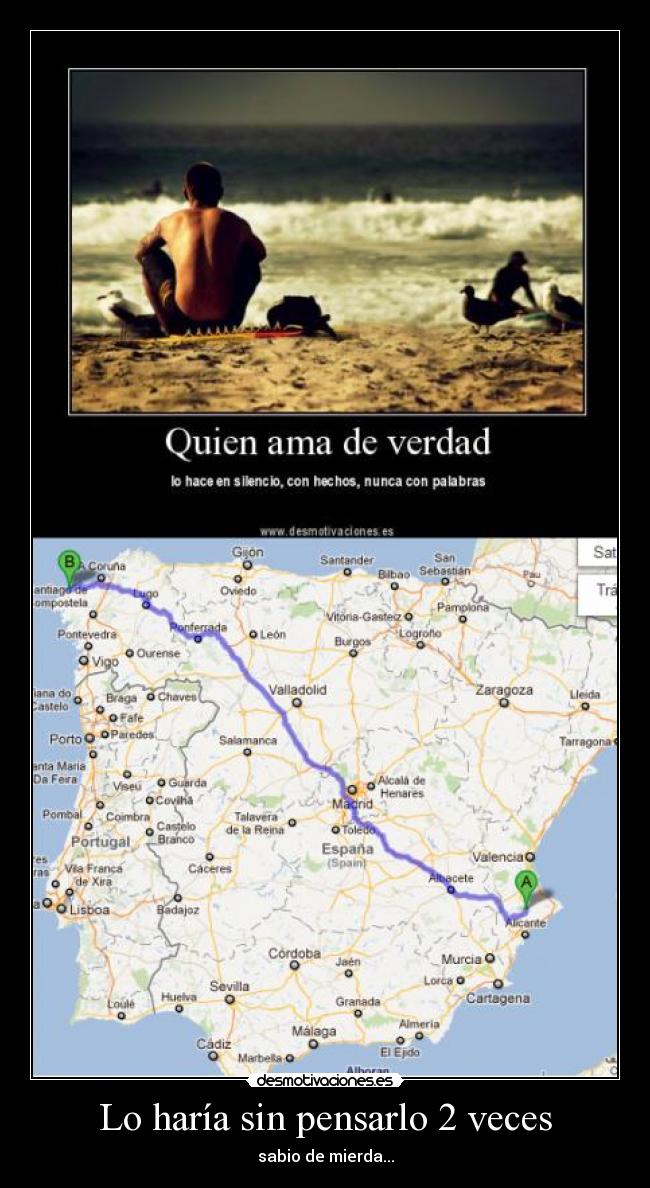 Lo haría sin pensarlo 2 veces - sabio de mierda...