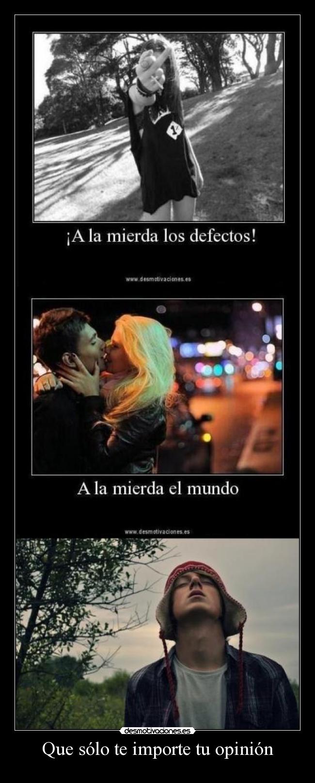 Que sólo te importe tu opinión - 