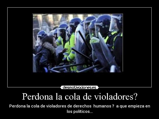 Perdona la cola de violadores? -