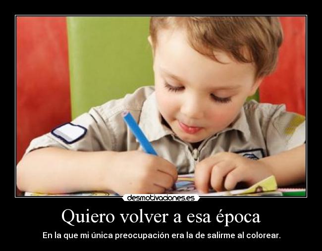 Quiero volver a esa época -