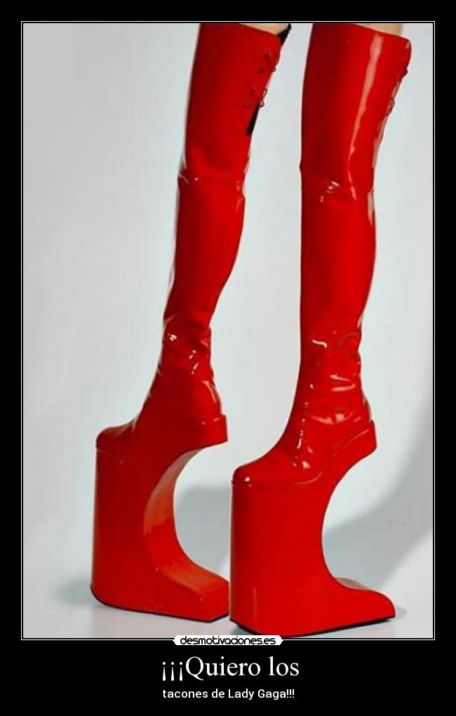 ¡¡¡Quiero los - tacones de Lady Gaga!!!