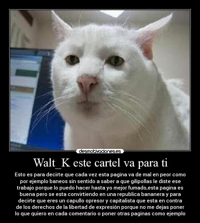 Walt_K este cartel va para ti -