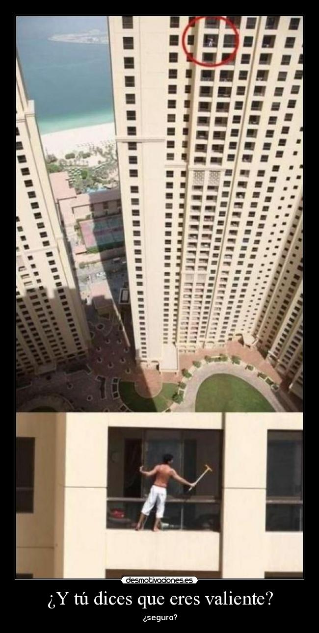 ¿Y tú dices que eres valiente? -